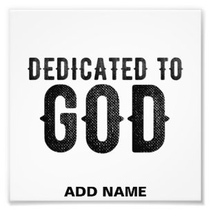 DEDICATED TO GOD CUSTOMIZABLE COOL BLACK TEXT PHOTO PRINT