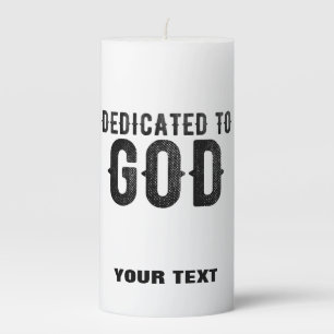 DEDICATED TO GOD  CUSTOMIZABLE COOL BLACK TEXT PILLAR CANDLE