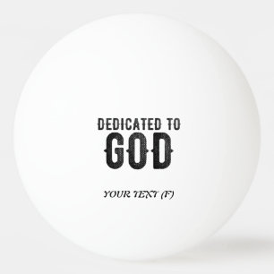 DEDICATED TO GOD  CUSTOMIZABLE COOL BLACK TEXT PING PONG BALL