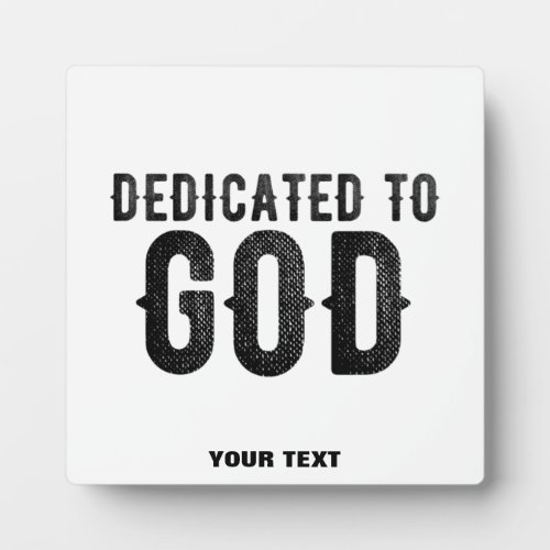 DEDICATED TO GOD  CUSTOMIZABLE COOL BLACK TEXT PLAQUE