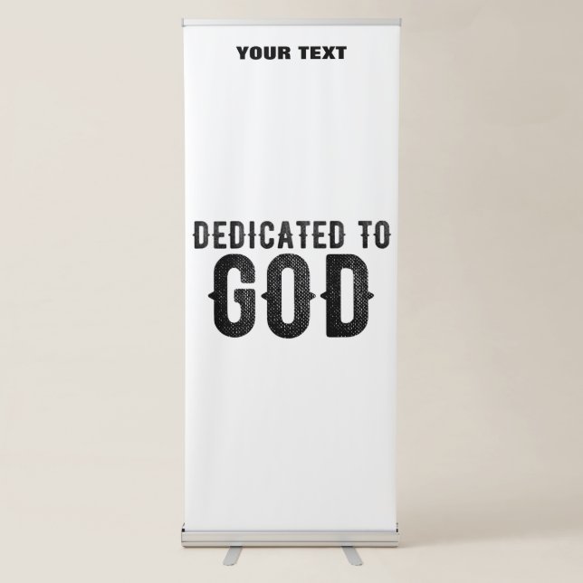 DEDICATED TO GOD  CUSTOMIZABLE COOL BLACK TEXT RETRACTABLE BANNER (Front)