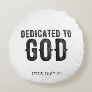 DEDICATED TO GOD CUSTOMIZABLE COOL BLACK TEXT ROUND PILLOW