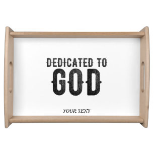 DEDICATED TO GOD CUSTOMIZABLE COOL BLACK TEXT SERVING TRAY