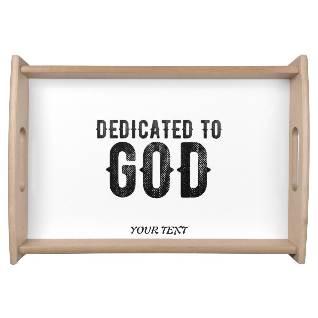 DEDICATED TO GOD  CUSTOMIZABLE COOL BLACK TEXT SERVING TRAY (Front)