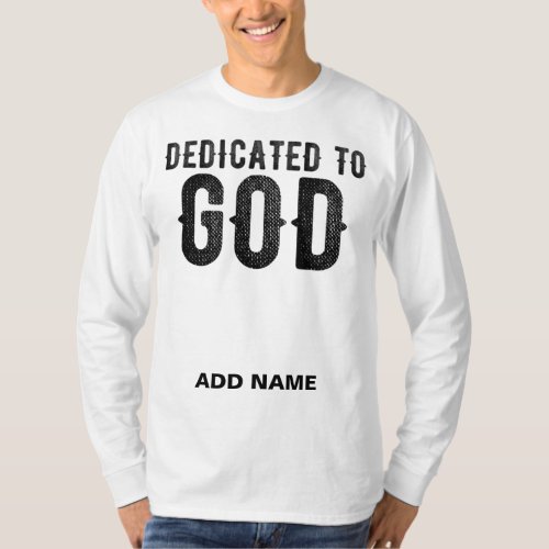 DEDICATED TO GOD CUSTOMIZABLE COOL BLACK TEXT T_Shirt
