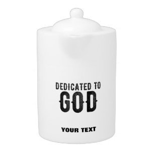 DEDICATED TO GOD  CUSTOMIZABLE COOL BLACK TEXT TEAPOT