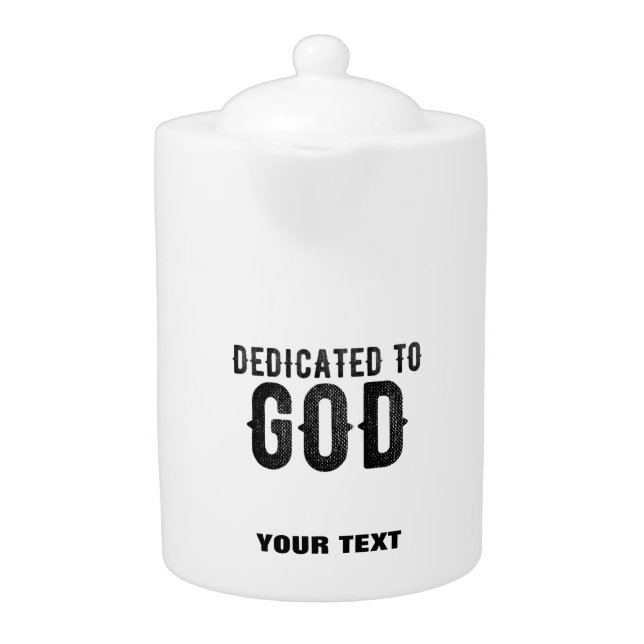 DEDICATED TO GOD  CUSTOMIZABLE COOL BLACK TEXT TEAPOT (Front)