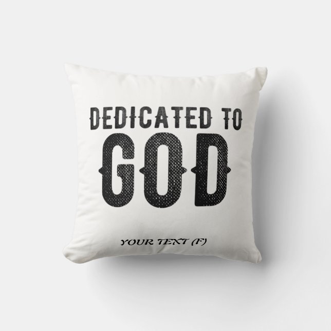 DEDICATED TO GOD  CUSTOMIZABLE COOL BLACK TEXT THROW PILLOW (Front)