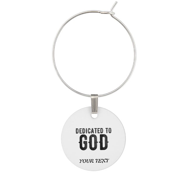 DEDICATED TO GOD  CUSTOMIZABLE COOL BLACK TEXT WINE CHARM (Front)