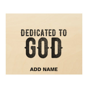 DEDICATED TO GOD  CUSTOMIZABLE COOL BLACK TEXT WOOD WALL ART