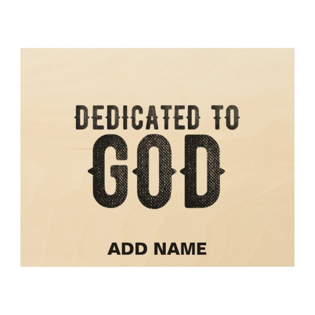 DEDICATED TO GOD  CUSTOMIZABLE COOL BLACK TEXT WOOD WALL ART (Front)