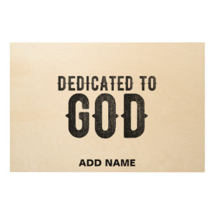 DEDICATED TO GOD  CUSTOMIZABLE COOL BLACK TEXT WOOD WALL ART