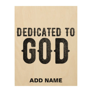 DEDICATED TO GOD  CUSTOMIZABLE COOL BLACK TEXT WOOD WALL ART