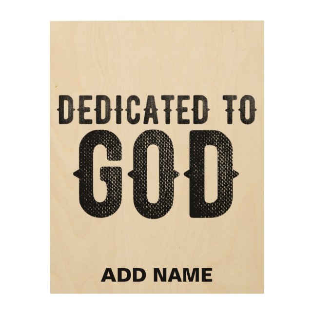 DEDICATED TO GOD  CUSTOMIZABLE COOL BLACK TEXT WOOD WALL ART (Front)