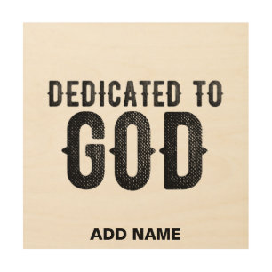 DEDICATED TO GOD  CUSTOMIZABLE COOL BLACK TEXT WOOD WALL ART