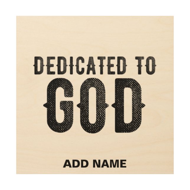 DEDICATED TO GOD  CUSTOMIZABLE COOL BLACK TEXT WOOD WALL ART (Front)
