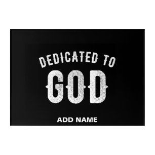 DEDICATED TO GOD CUSTOMIZABLE COOL WHITE TEXT ACRYLIC PRINT