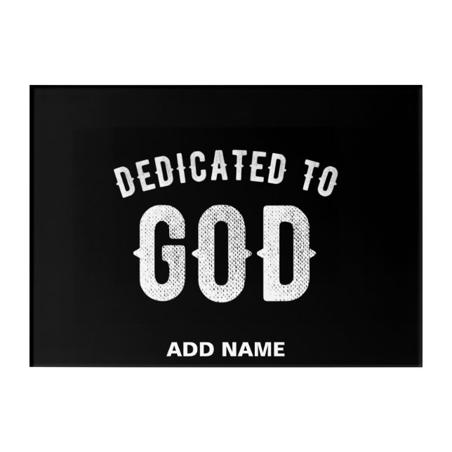 DEDICATED TO GOD CUSTOMIZABLE COOL WHITE TEXT ACRYLIC PRINT (Front)