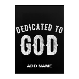DEDICATED TO GOD CUSTOMIZABLE COOL WHITE TEXT ACRYLIC PRINT