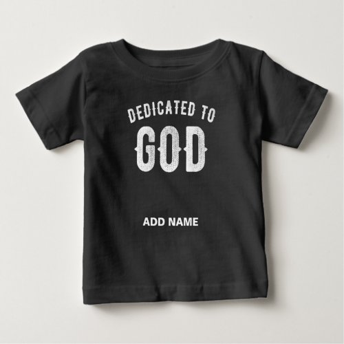 DEDICATED TO GOD CUSTOMIZABLE COOL WHITE TEXT BABY T_Shirt