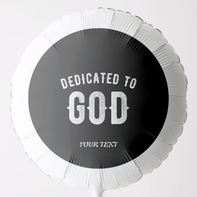 DEDICATED TO GOD CUSTOMIZABLE COOL WHITE TEXT BALLOON (Front)