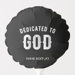 DEDICATED TO GOD CUSTOMIZABLE COOL WHITE TEXT BALLOON
