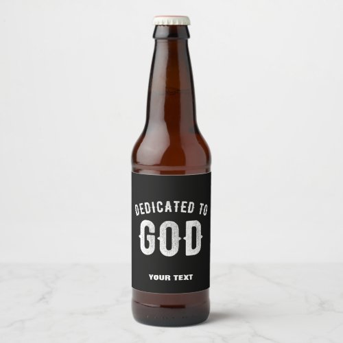 DEDICATED TO GOD CUSTOMIZABLE COOL WHITE TEXT BEER BOTTLE LABEL