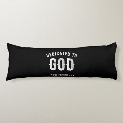 DEDICATED TO GOD CUSTOMIZABLE COOL WHITE TEXT BODY PILLOW