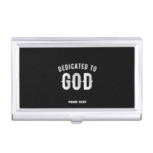 DEDICATED TO GOD CUSTOMIZABLE COOL WHITE TEXT BUSINESS CARD CASE