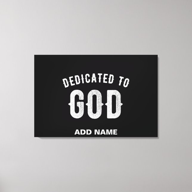 DEDICATED TO GOD CUSTOMIZABLE COOL WHITE TEXT CANVAS PRINT (Front)