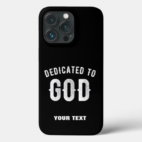 DEDICATED TO GOD CUSTOMIZABLE COOL WHITE TEXT iPhone 13 PRO CASE