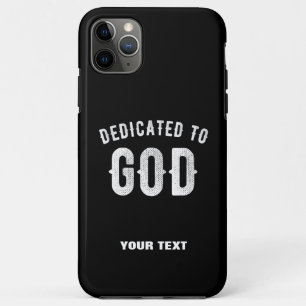 DEDICATED TO GOD CUSTOMIZABLE COOL WHITE TEXT iPhone 11 PRO MAX CASE