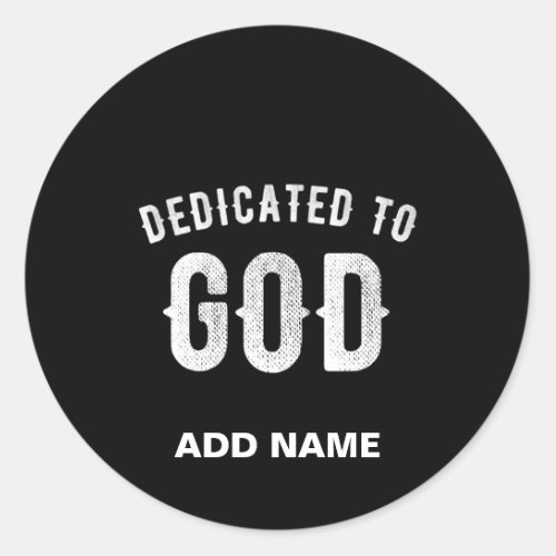 DEDICATED TO GOD CUSTOMIZABLE COOL WHITE TEXT CLASSIC ROUND STICKER