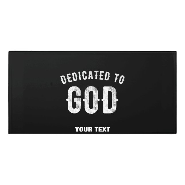 DEDICATED TO GOD CUSTOMIZABLE COOL WHITE TEXT DOOR SIGN (Classic Front)