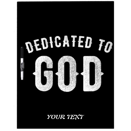 DEDICATED TO GOD CUSTOMIZABLE COOL WHITE TEXT DRY ERASE BOARD