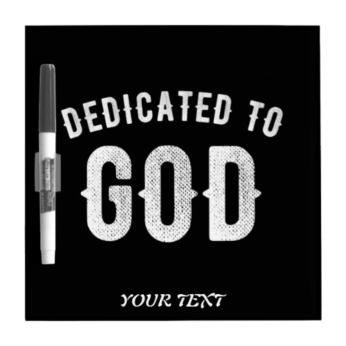DEDICATED TO GOD CUSTOMIZABLE COOL WHITE TEXT DRY ERASE BOARD