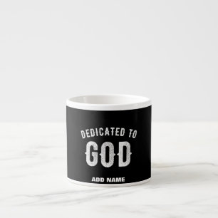 DEDICATED TO GOD CUSTOMIZABLE COOL WHITE TEXT ESPRESSO CUP