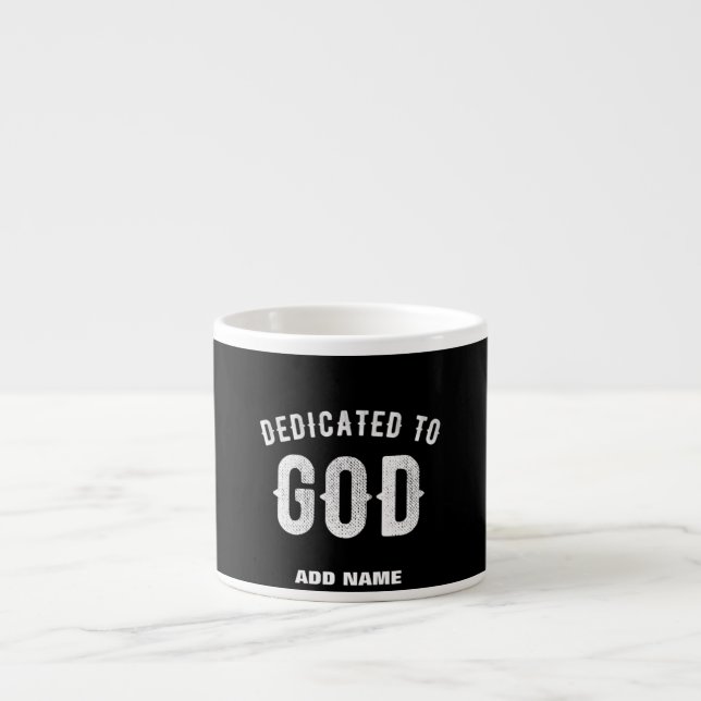 DEDICATED TO GOD CUSTOMIZABLE COOL WHITE TEXT ESPRESSO CUP (Front)