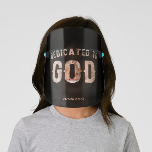 DEDICATED TO GOD CUSTOMIZABLE COOL WHITE TEXT KIDS FACE SHIELD