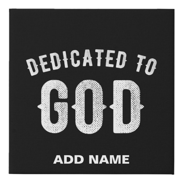DEDICATED TO GOD CUSTOMIZABLE COOL WHITE TEXT FAUX CANVAS PRINT (Front)