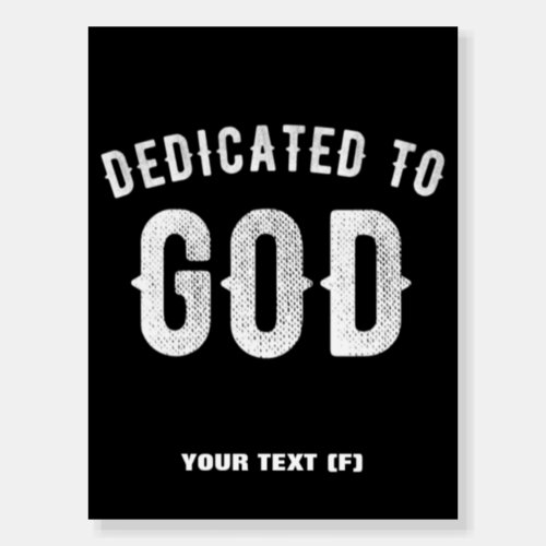 DEDICATED TO GOD CUSTOMIZABLE COOL WHITE TEXT FOAM BOARD