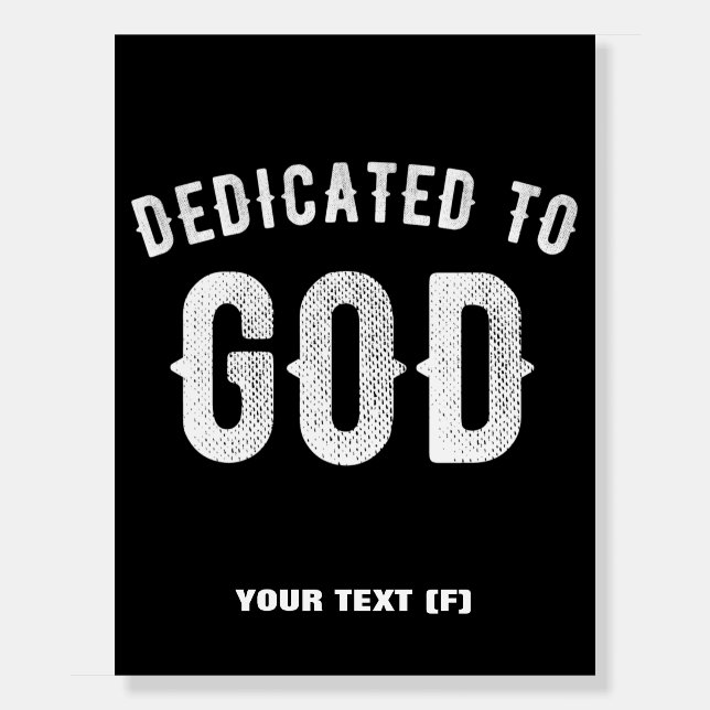 DEDICATED TO GOD CUSTOMIZABLE COOL WHITE TEXT FOAM BOARD (Front)