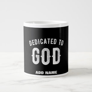 DEDICATED TO GOD CUSTOMIZABLE COOL WHITE TEXT GIANT COFFEE MUG