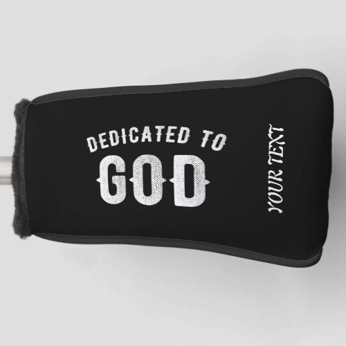 DEDICATED TO GOD CUSTOMIZABLE COOL WHITE TEXT GOLF HEAD COVER