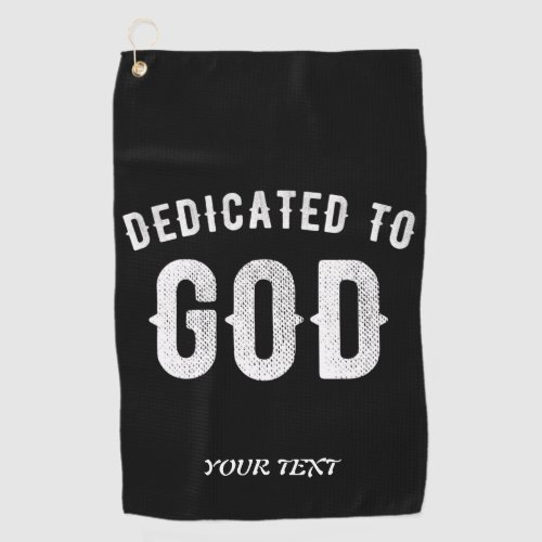 DEDICATED TO GOD CUSTOMIZABLE COOL WHITE TEXT GOLF TOWEL