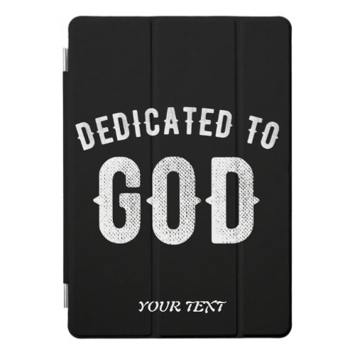 DEDICATED TO GOD CUSTOMIZABLE COOL WHITE TEXT iPad PRO COVER