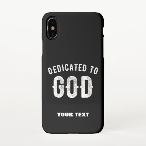 DEDICATED TO GOD CUSTOMIZABLE COOL WHITE TEXT iPhone X CASE