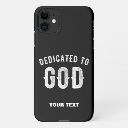 DEDICATED TO GOD CUSTOMIZABLE COOL WHITE TEXT iPhone 11 CASE