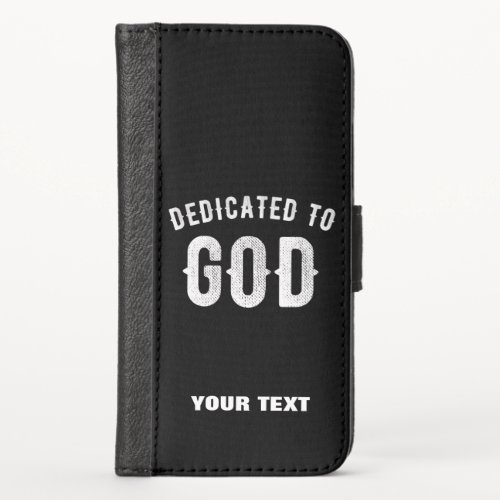 DEDICATED TO GOD CUSTOMIZABLE COOL WHITE TEXT iPhone X WALLET CASE