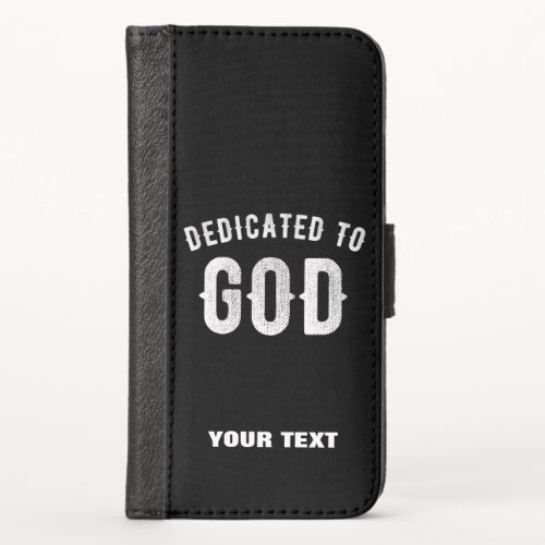 DEDICATED TO GOD CUSTOMIZABLE COOL WHITE TEXT iPhone XS WALLET CASE